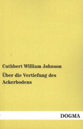 Ãber die Vertiefung des Ackerbodens - Cuthbert William Johnson