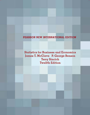 Statistics for Business and Economics Pearson New International Edition, plus MyStatLab without eText - James T. McClave, P. George Benson, Terry L. Sincich
