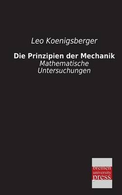 Die Prinzipien der Mechanik - Leo Königsberger