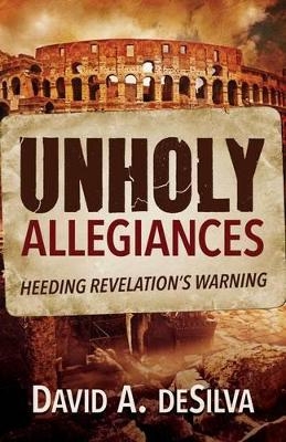 Unholy Allegiances - Prof David A Desilva