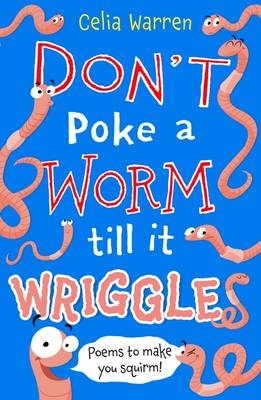 Don't Poke a Worm till it Wriggles - Celia Warren