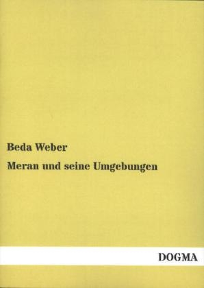 Meran und seine Umgebungen - Beda Weber