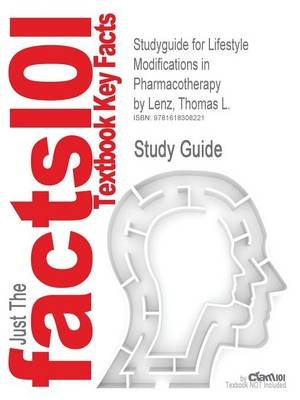 Studyguide for Lifestyle Modifications in Pharmacotherapy by Lenz, Thomas L., ISBN 9780781776516 -  Cram101 Textbook Reviews