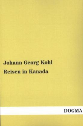 Reisen in Kanada - Johann G. Kohl