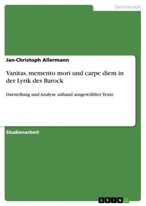 Vanitas, memento mori und carpe diem in der Lyrik des Barock - Jan-Christoph Allermann