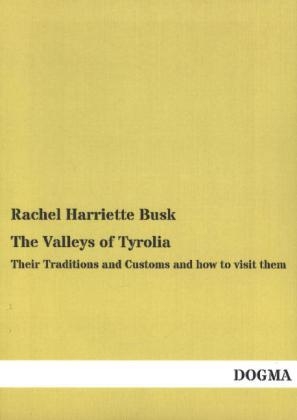 The Valleys of Tyrolia - Rachel Harriette Busk