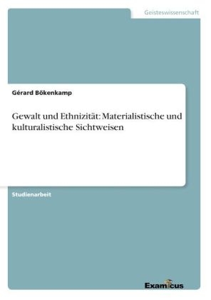 Gewalt und EthnizitÃ¤t: Materialistische und kulturalistische Sichtweisen - GÃ©rard BÃ¶kenkamp