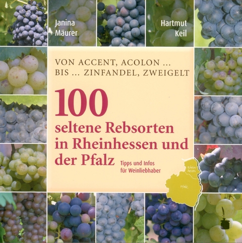 100 Seltene Rebsorten in Rheinhessen und der Pfalz - Janina Mäurer, Hartmut Keil