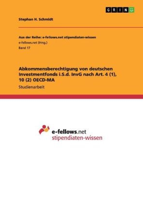 Abkommensberechtigung von deutschen Investmentfonds i.S.d. InvG nach Art. 4 (1), 10 (2) OECD-MA - Stephan H. Schmidt