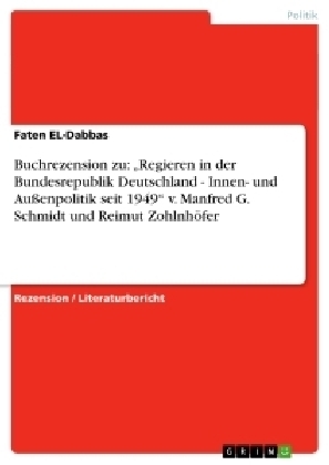 Buchrezension zu: Â¿Regieren in der Bundesrepublik Deutschland - Innen- und AuÃenpolitik seit 1949Â¿ v. Manfred G. Schmidt und Reimut ZohlnhÃ¶fer - Faten EL-Dabbas