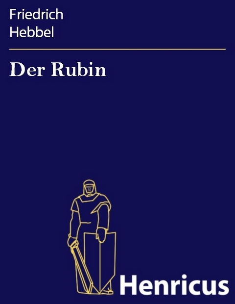 Der Rubin -  Friedrich Hebbel