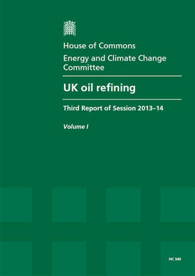 UK oil refining -  Great Britain: Parliament: House of Commons: Energy and Climate Change Committee