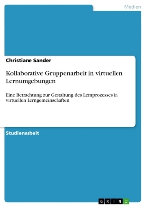 Kollaborative Gruppenarbeit in virtuellen Lernumgebungen - Christiane Sander