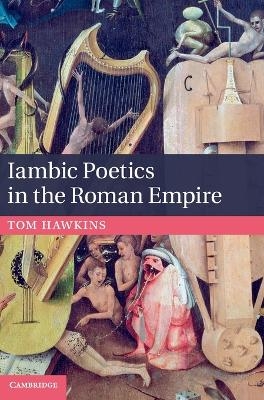 Iambic Poetics in the Roman Empire - Tom Hawkins