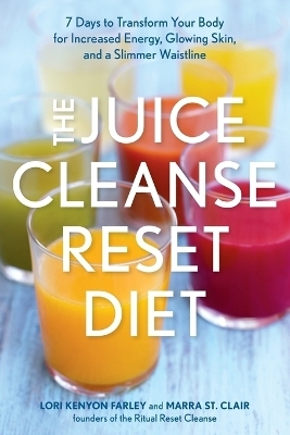 The Juice Cleanse Reset Diet - Lori Kenyon Farley, Marra St. Clair