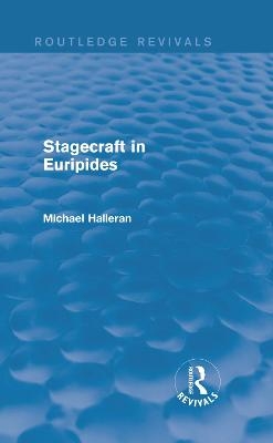 Stagecraft in Euripides (Routledge Revivals) - Michael Halleran