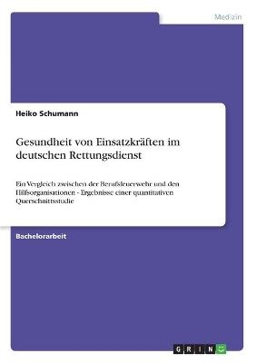 Gesundheit von EinsatzkrÃ¤ften im deutschen Rettungsdienst - Heiko Schumann