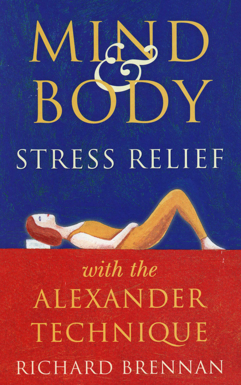 Mind and Body Stress Relief With the Alexander Technique -  Richard Brennan