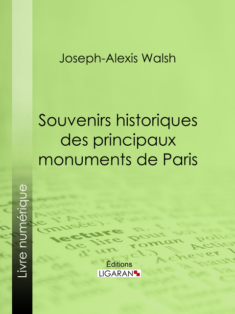 Souvenirs historiques des principaux monuments de Paris - Joseph-Alexis vicomte Walsh,  Ligaran