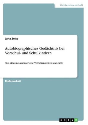 Autobiographisches Gedächtnis bei Vorschul- und Schulkindern - Jana Zeise