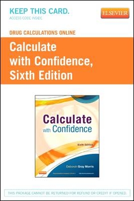 Drug Calculations Online for Calculate with Confidence (Access Code) - Deborah C Gray Morris