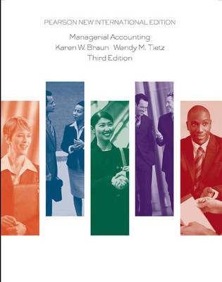 Managerial Accounting Pearson New International Edition, plus MyAccountingLab without eText - Karen W. Braun, Wendy M. Tietz