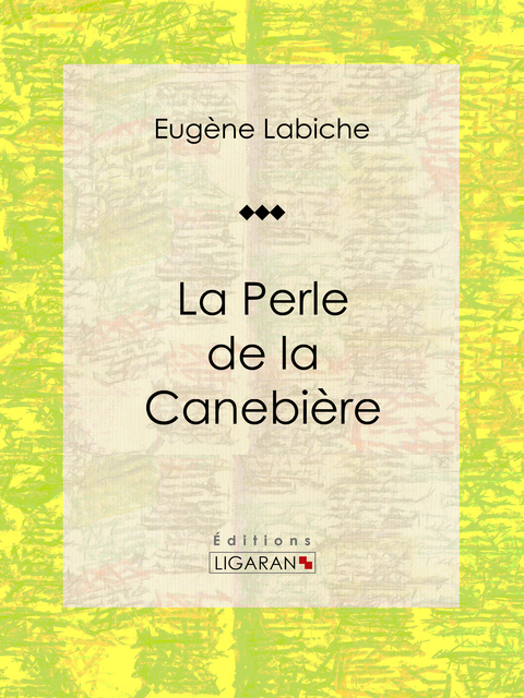 La Perle de la Canebière -  Ligaran, Eugène Labiche