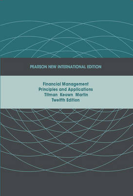 Financial Management:Principles and Applications Pearson New International Edition, plus MyFinanceLab without eText - Sheridan Titman, Arthur J Keown, John D. Martin