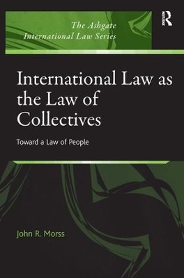 International Law as the Law of Collectives - John R. Morss