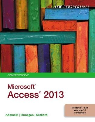 New Perspectives on Microsoft®Access®2013, Comprehensive - Kathy Finnegan, Joseph Adamski, Sharon Scollard