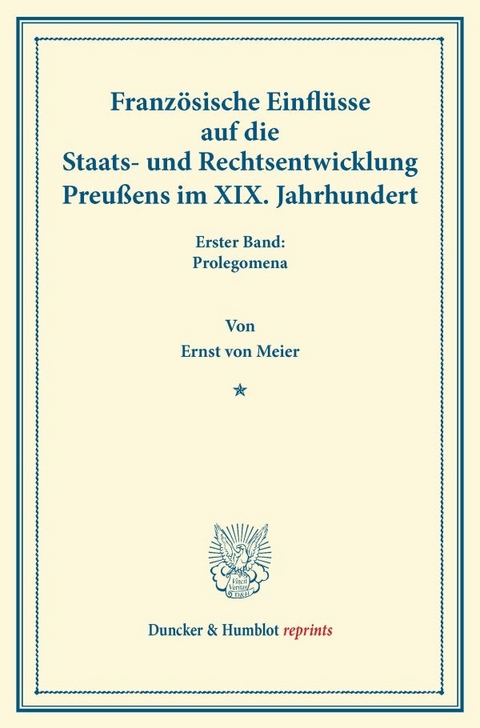 Französische Einflüsse auf die Staats- und Rechtsentwicklung Preußens im XIX. Jahrhundert. - Ernst Von Meier