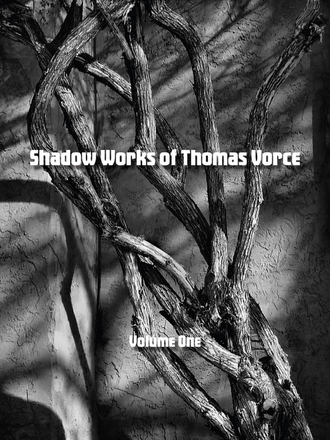 Shadow Works of Thomas Vorce, Volume One -  Thomas Vorce