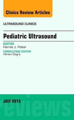 Pediatric Ultrasound, An Issue of Ultrasound Clinics - Harriet Paltiel