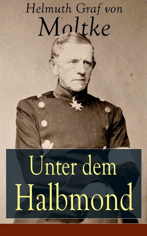 Unter dem Halbmond -  Helmuth Graf von Moltke