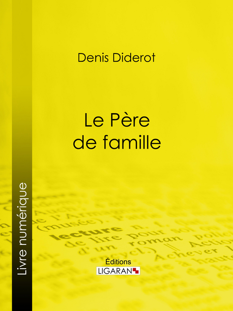 Le Père de famille - Denis Diderot,  Ligaran