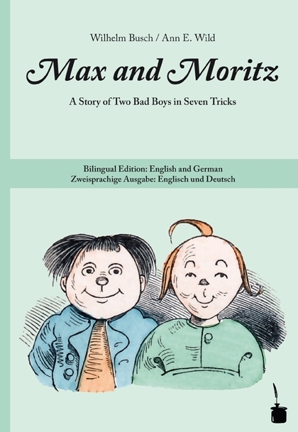 Max and Moritz. A Story of Two Bad Boys in Seven Tricks - Wilhelm Busch