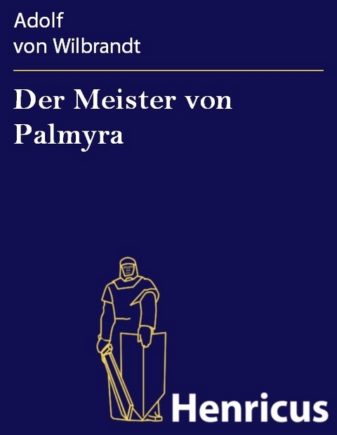 Der Meister von Palmyra -  Adolf von Wilbrandt