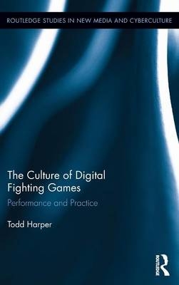 The Culture of Digital Fighting Games - Todd Harper