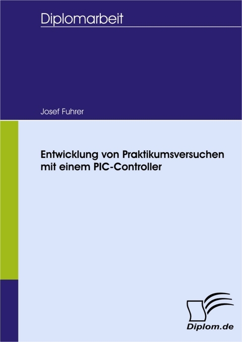 Entwicklung von Praktikumsversuchen mit einem PIC-Controller -  Josef Fuhrer