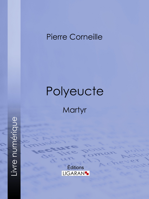 Polyeucte - Pierre Corneille,  Ligaran