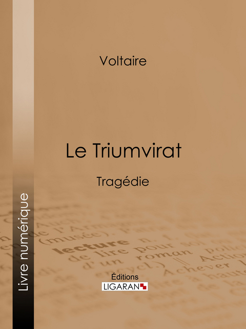 Le Triumvirat -  Ligaran,  Voltaire, Louis Moland