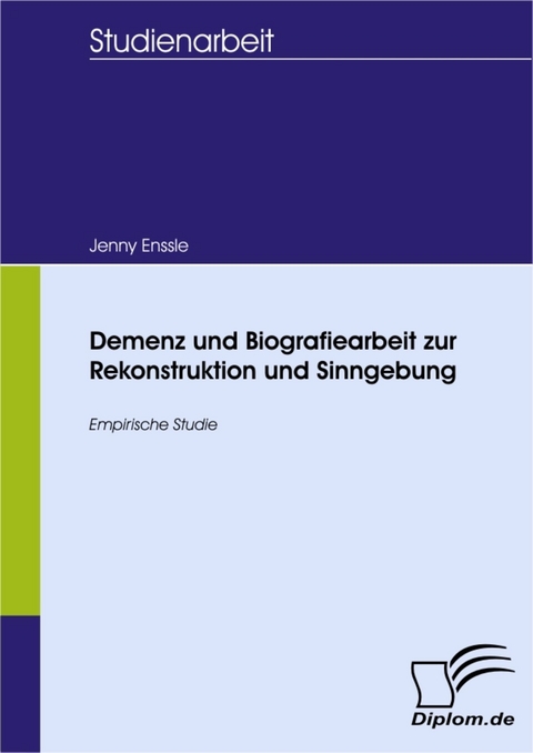 Demenz und Biografiearbeit zur Rekonstruktion und Sinngebung -  Jenny Enßle