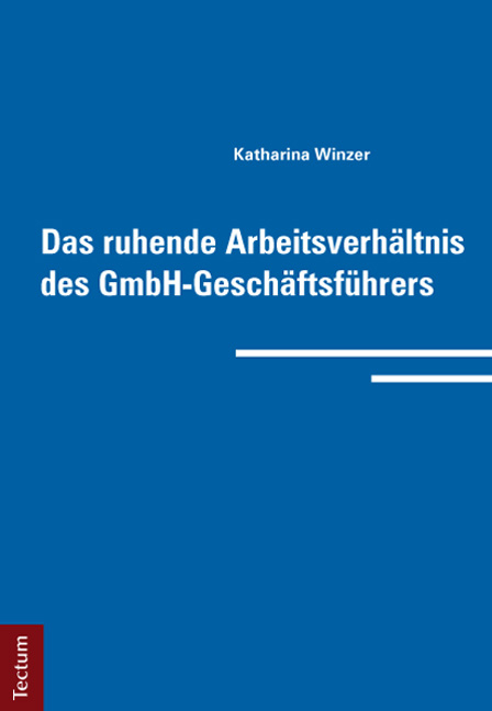 Das ruhende Arbeitsverhältnis des GmbH-Geschäftsführers - Katharina Winzer