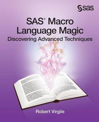 SAS Macro Language Magic - Robert Virgile