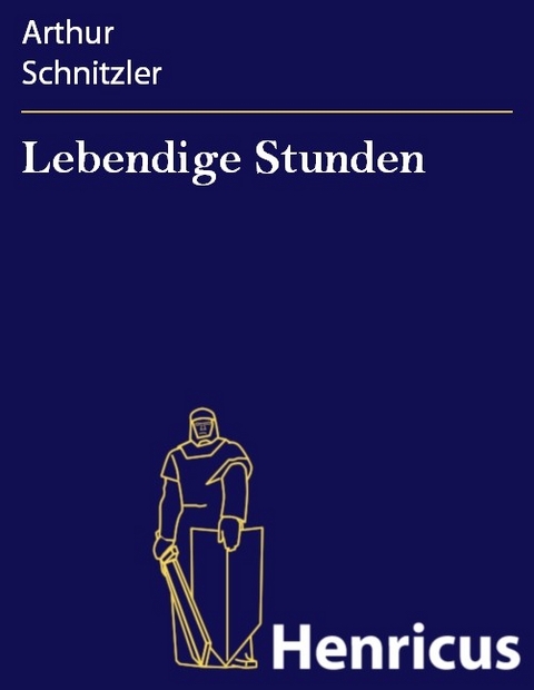 Lebendige Stunden -  Arthur Schnitzler