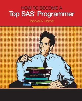 How to Become a Top SAS Programmer - Michael A Raithel