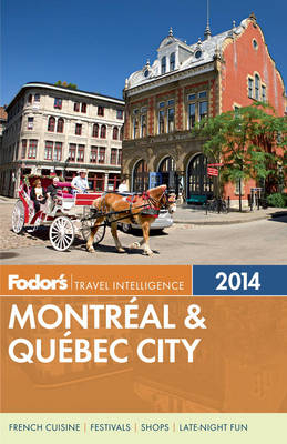 Fodor's Montreal & Quebec City 2014 -  Fodor Travel Publications