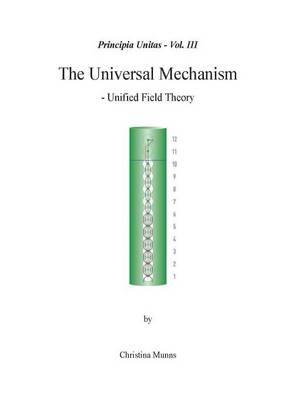 Principia Unitas - Volume III - The Universal Mechanism - Christina Munns