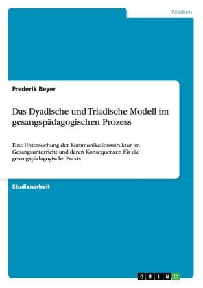 Das Dyadische und Triadische Modell im gesangspÃ¤dagogischen Prozess - Frederik Beyer