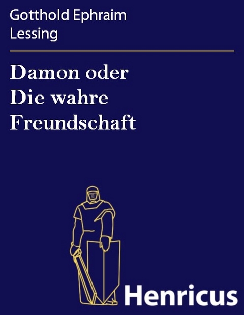 Damon oder Die wahre Freundschaft -  Gotthold Ephraim Lessing